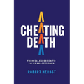 Cheating Death: From Salesperson to Sales Practitioner, Making B2B Sales a Life of Meaning - Paperback