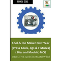 Tool & Die Maker First Year (Press Tools, Jigs & Fixtures) Dies & Moulds MCQ - Paperback