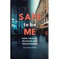 Safe to be Me: How I Healed, Traveled and Transformed - Paperback
