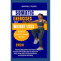 Somatic Exercise for Weight Loss: Step by Step guide to low impact exercise with 20 days plan to reduce fat belly, stress relief, emotional balance an - Paperback