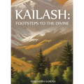 Kailash: Footsteps to the Divine - Hardcover