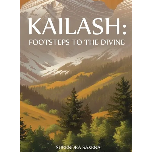 Kailash: Footsteps to the Divine - Hardcover