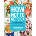 How Not to Get Sick: A Cookbook and Guide to Prevent and Reverse Insulin Resistance, Lose Weight, and Fight Chronic Disease - Paperback