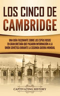 Los Cinco de Cambridge: Una guía fascinante sobre los espías rusos en Gran Bretaña que pasaron información a la Unión Soviética durante la Seg - Hardcover