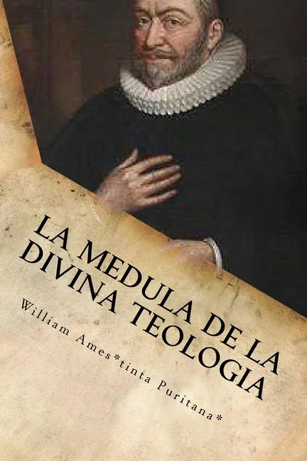 La Medula De La Sagrada Teologia: La mente y el Corazón de un Puritano - Paperback