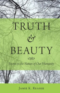 Truth and Beauty: Poems on the Nature of Our Humanity - Paperback