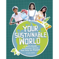 Your Sustainable World: A Kid's Guide to Everyday Choices That Help the Planet! - Paperback