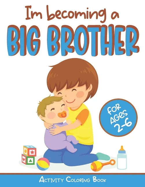 I'm becoming a Big Brother Activity Coloring Book: New Baby Book For Older Siblings, Workbook for Boys, Toddlers - Paperback
