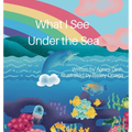 What I See Under the Sea - Hardcover