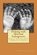 Helping with Spiritual Emergencies: Guiding the Psychonaut through Conversion, Visions, Near Death, Ayahuasca, Rising Kundalini, and Oneness with the - Paperback