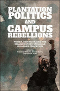 Plantation Politics and Campus Rebellions: Power, Diversity, and the Emancipatory Struggle in Higher Education - Paperback