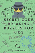 Secret Code Breaking Puzzles for Kids: Create and Crack 25 Codes and Cryptograms for Children aged 6 to 10. Great as a Gift for Junior Spies - Paperback