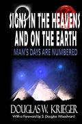 SIGNS IN THE HEAVENS and ON THE EARTH: ...Man's Days Are Numbered! - Paperback
