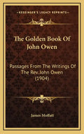 The Golden Book of John Owen: Passages from the Writings of the REV. John Owen (1904) - Hardcover