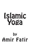 Islamic Yoga: Islamic Yoga: Islam Yoga - Paperback