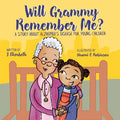Will Grammy Remember Me?: A Story About Alzheimer's Disease For Young Children - Paperback