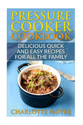 Pressure Cooker: Dump Dinners: Delicious Quick and Easy Recipes for all the Family (Cookbook, Quick Meals, Slow Cooker, Crock Pot) - Paperback