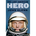 The Last American Hero: The Remarkable Life of John Glenn - Hardcover