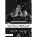 Experimental Filmmaking and the Motion Picture Camera: An Introductory Guide for Artists and Filmmakers - Paperback