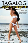 Tagalog Down & Dirty: Filipino Obscenities, Insults, Sex Talk, Drug Slang and Gay Language in the Philippines - Paperback