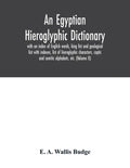 An Egyptian hieroglyphic dictionary: with an index of English words, king list and geological list with indexes, list of hieroglyphic characters, copt - Paperback