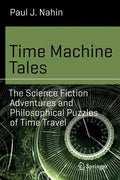 Time Machine Tales: The Science Fiction Adventures and Philosophical Puzzles of Time Travel - Paperback