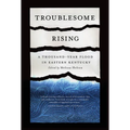 Troublesome Rising: A Thousand-Year Flood in Eastern Kentucky - Paperback
