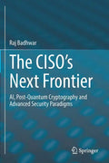 The Ciso's Next Frontier: Ai, Post-Quantum Cryptography and Advanced Security Paradigms - Paperback