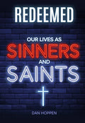Redeemed: Our Lives as Sinners and Saints - Paperback