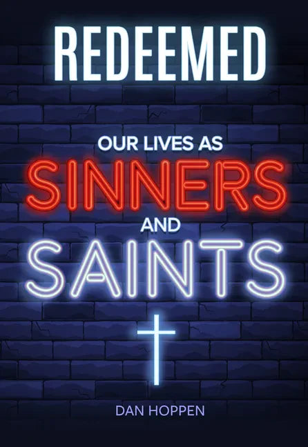 Redeemed: Our Lives as Sinners and Saints - Paperback