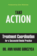 Take Action: Treatment Coordination for a Successful Dental Practice - Paperback
