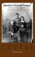 America's Second Tongue: American Indian Education and the Ownership of English, 1860-1900 - Hardcover