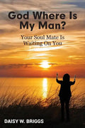 God, Where Is My Man?: Your Soul Mate Is Waiting On You - Paperback