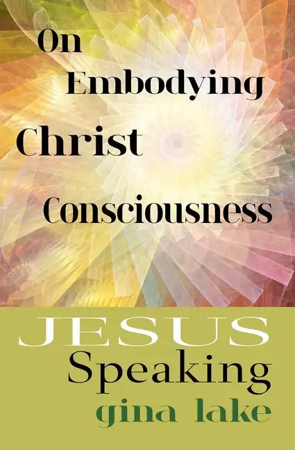 Jesus Speaking: On Embodying Christ Consciousness - Paperback