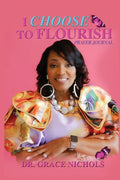 I Choose To Flourish By Dr. Grace Nichols - Paperback