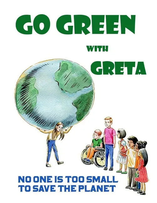 Go Green with Greta - No One Is Too Small to Save the Planet: Inspired by Greta Thunberg - Paperback