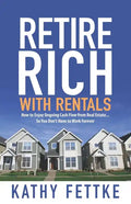 Retire Rich with Rentals: How to Enjoy Ongoing Cash Flow From Real Estate...So You Don't Have to Work Forever - Paperback