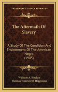 The Aftermath of Slavery: A Study of the Condition and Environment of the American Negro (1905) - Hardcover