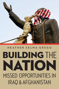 Building the Nation: Missed Opportunities in Iraq and Afghanistan - Hardcover