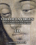 Vida de la Virgen (1): Según María Jesús de Ágreda en la Mística Ciudad de Dios - Paperback