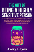 The Gift of being a Highly Sensitive Person: A practical guide to awaken the Empath within, turn your sensitivity into a superpower and stop narcissis - Paperback