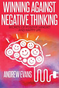 Winning Against Negative Thinking: Secrets of Positive Mindset And Happy Life - Paperback