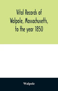 Vital records of Walpole, Massachusetts, to the year 1850 - Paperback