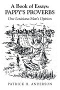 A Book of Essays: Pappy's Proverbs: One Louisiana Man's Opinion - Paperback