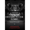 From The Outside To The Inside: A Prison Guard's Perspective: Finding Balance Between Work and Life - Paperback