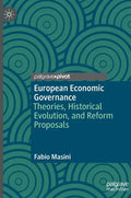 European Economic Governance: Theories, Historical Evolution, and Reform Proposals - Hardcover