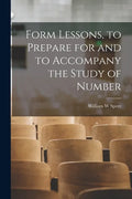 Form Lessons, to Prepare for and to Accompany the Study of Number - Paperback