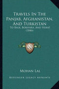 Travels In The Panjab, Afghanistan, And Turkistan: To Balk, Bokhara, And Herat (1846) - Paperback