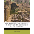 Walton's Lives, with Notes. the Life of Dr. Donne [Ed. by T.E. Tomlins]. - Paperback