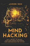 Mind Hacking: Unleash The Hidden Power Of Your Subconscious Mind & Achieve Anything That You Truly Desire! - Paperback